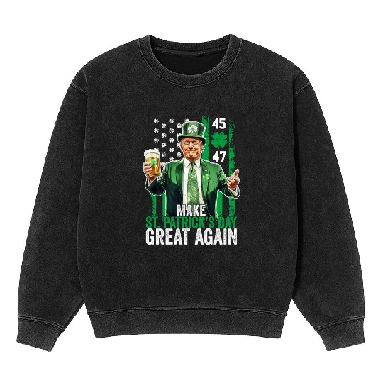 Make St Patricks Day Great Again Funny Trump Mineral Wash Sweatshirts