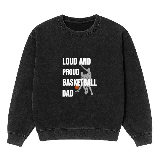 Loud and Proud Basketball Dad Mineral Wash Sweatshirts