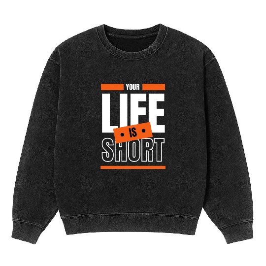 Your Life is Short Mineral Wash Sweatshirts