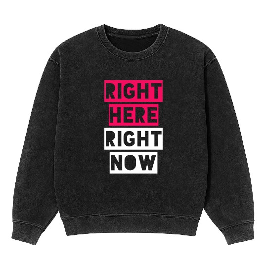 RIGHT HERE RIGHT NOW Mineral Wash Sweatshirts