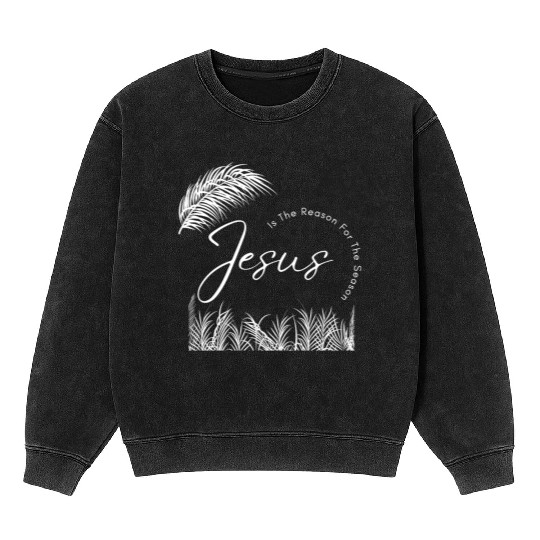 Jesus Is The Reason For The Season White Text Mineral Wash Sweatshirts
