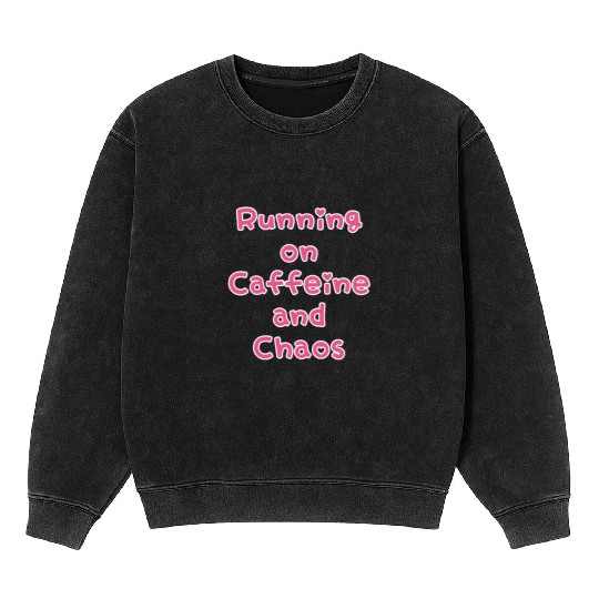 Running On Caffeine And Chaos Mineral Wash Sweatshirts