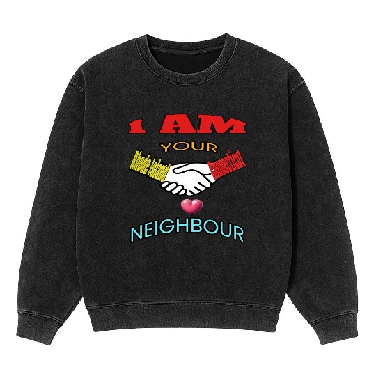 I AM YOUR NEIGHOUR RHODE ISLAND AND CONNECTICUT Mineral Wash Sweatshirts