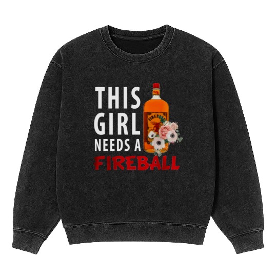 This Girl Needs A Fireball Mineral Wash Sweatshirts