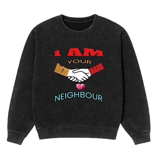 I AM YOUR NEIGHOUR MONTANA AND IDAHO Mineral Wash Sweatshirts