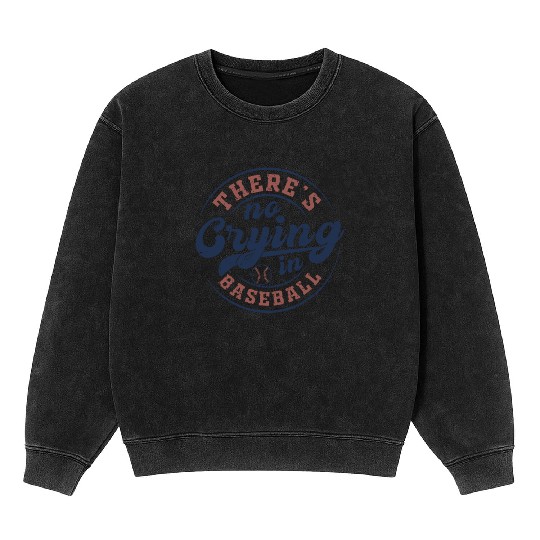 There's No Crying In Baseball Mineral Wash Sweatshirts