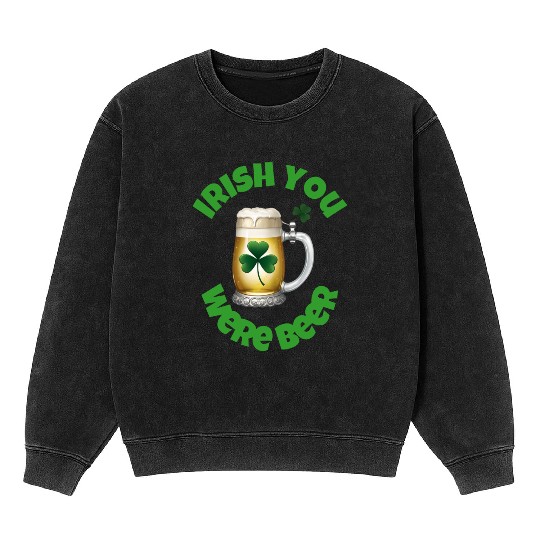 St. Patrick's Day - Irish you were Beer Mineral Wash Sweatshirts