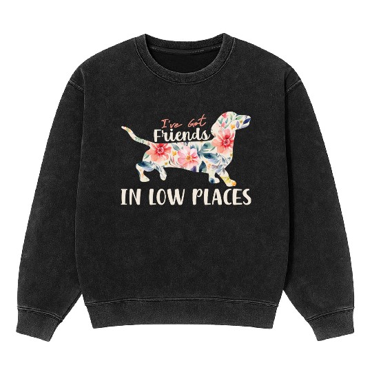 I’ve Got Friends in Low Places – Dachshund Lovers Mineral Wash Sweatshirts