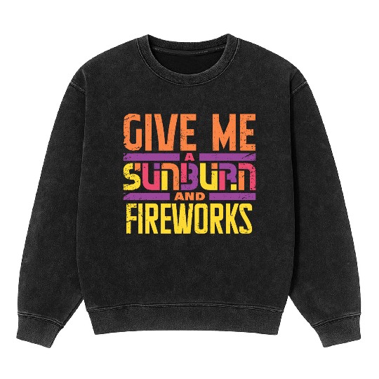 Give Me A Sunburn And Fireworks Mineral Wash Sweatshirts