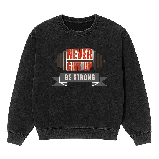 never give up be strong Mineral Wash Sweatshirts