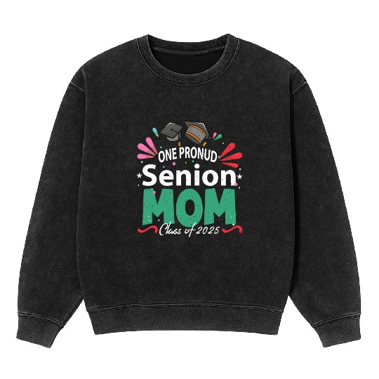 One Proud Senior Mom Class of 2025 Back to School Mineral Wash Sweatshirts