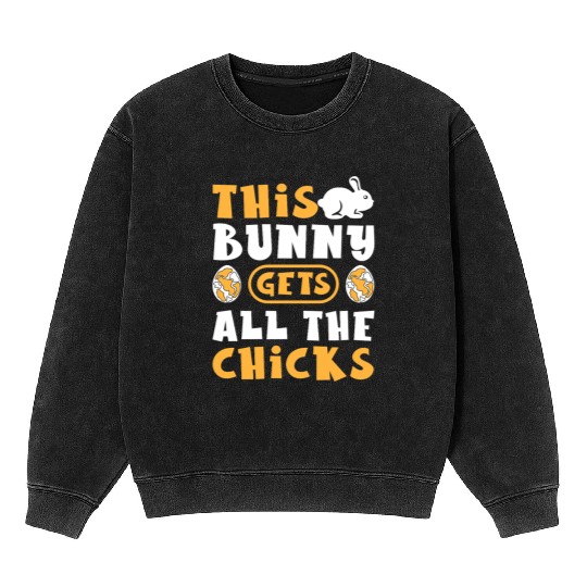 This Bunny Gets All The Chicks Funny Easter Egg Mineral Wash Sweatshirts
