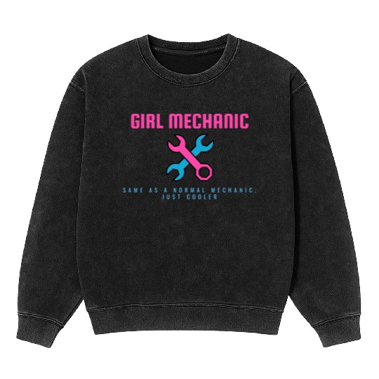 Girl Mechanic Same as normal mechanic, just cooler Mineral Wash Sweatshirts