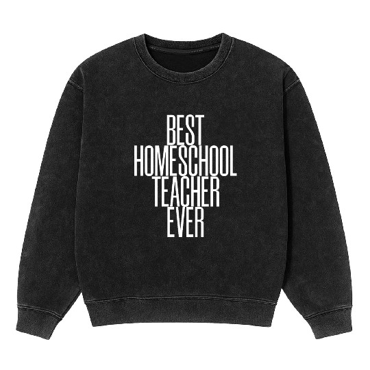 Best Homeschool Teacher Ever Mineral Wash Sweatshirts