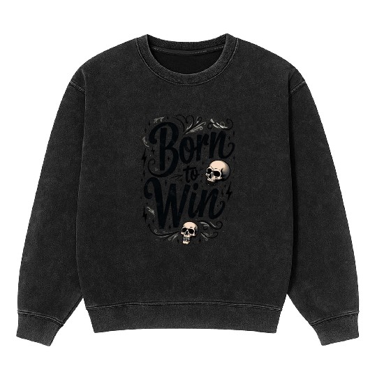 Motivational Skull and Quote Born to Win Mineral Wash Sweatshirts