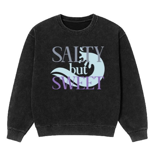 Salty but Sweet motivational quote Mineral Wash Sweatshirts