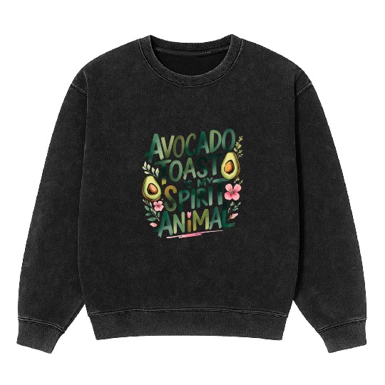 Avocado Toast Is My Spirit Animal Mineral Wash Sweatshirts