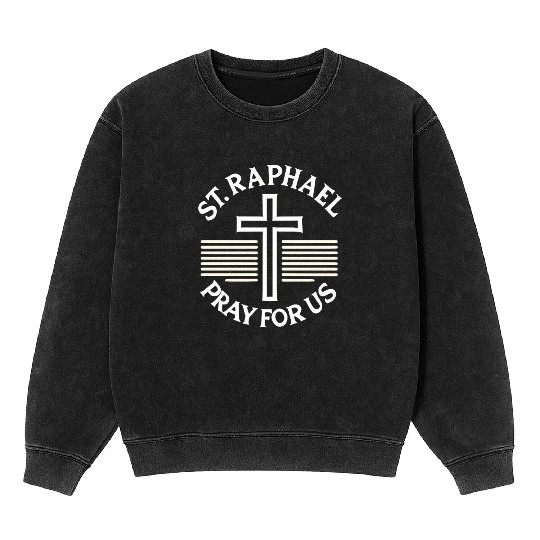 St. Raphael Pray for Us Catholic Patron Saint Mineral Wash Sweatshirts