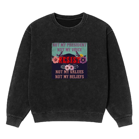 Not my president Not my voice RESIST Not my val Mineral Wash Sweatshirts