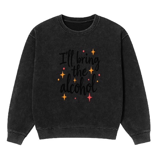 I'll Bring the Alcohol Party Saying Quote Mineral Wash Sweatshirts