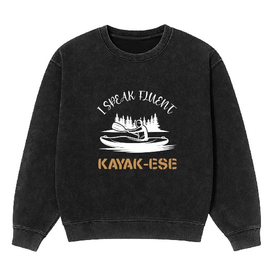 I Speak Fluent Kayak-ese Funny Kayaking Dad Quote Mineral Wash Sweatshirts