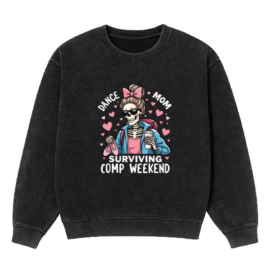 Dance Mom Surviving Comp Weekend Mineral Wash Sweatshirts
