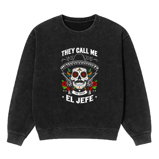They Call Me The Boss El Jefe Mineral Wash Sweatshirts