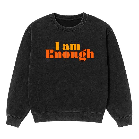 I Am Enough – Self-Love Affirmation Typography Mineral Wash Sweatshirts