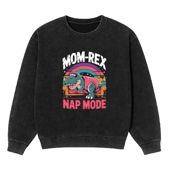 Dinosaur Mom Nap Queen - Mom-Rex Nap Mode Mineral Wash Sweatshirts