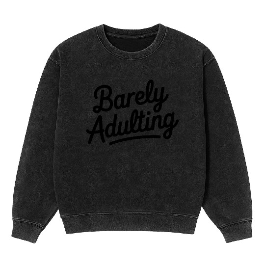 Barely Adulting Funny Relatable Quote Mineral Wash Sweatshirts