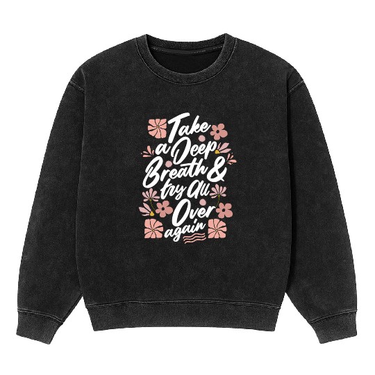 TAKE A DEEP BREATH TRY ALL OVER AGAIN Mineral Wash Sweatshirts