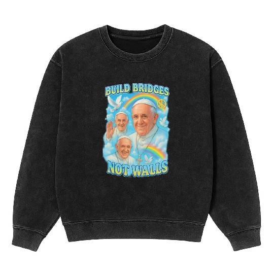 Pope Francis Build Bridges Not Walls Y2K Tribute Mineral Wash Sweatshirts