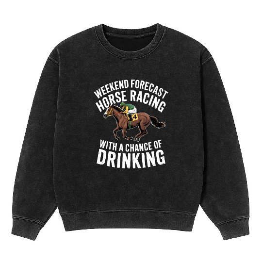 Funny Horse Racing Forecast – Weekend Drinking & Mineral Wash Sweatshirts