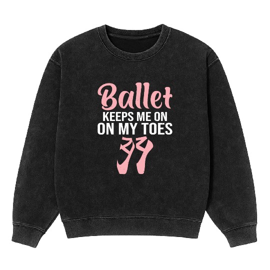 Ballet Keeps Me On My Toes Mineral Wash Sweatshirts