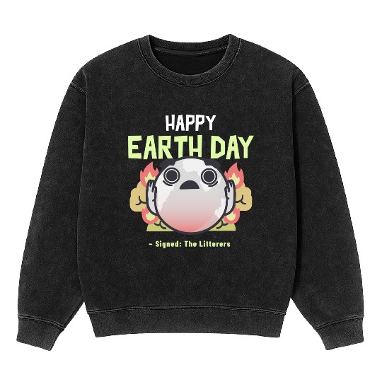 Funny Earth Day Meme - Signed by The Litterers Mineral Wash Sweatshirts