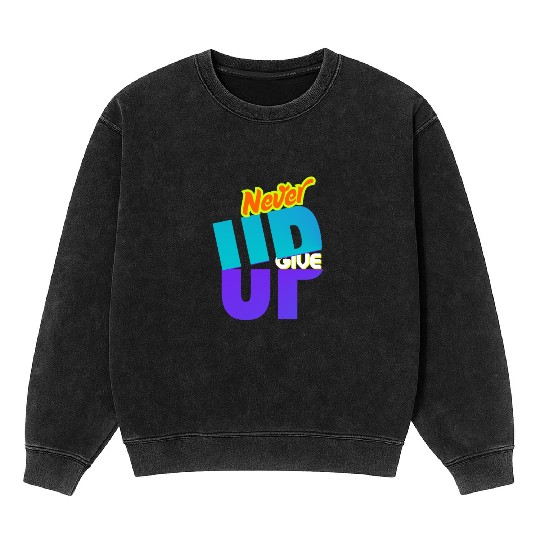 never give up Mineral Wash Sweatshirts
