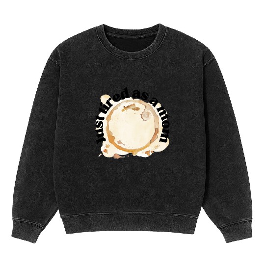 Just Tired as a Mom Coffee Stain Motherhood Design Mineral Wash Sweatshirts