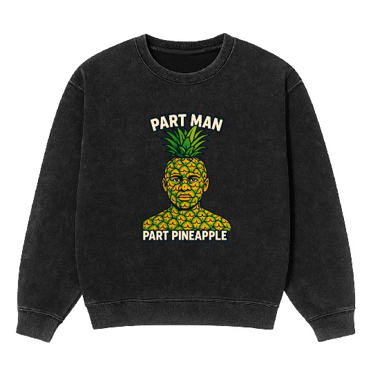 Part Man Part Pineapple Visual Puns Mineral Wash Sweatshirts