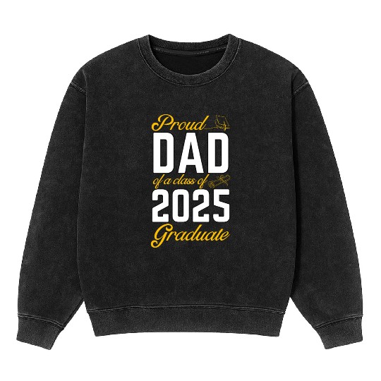 Proud Dad of a Class of 2025 Graduate Mineral Wash Sweatshirts
