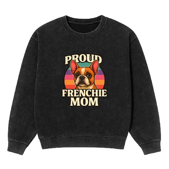 Frenchie Mom Cute French Bulldog Dog Lover Design Mineral Wash Sweatshirts