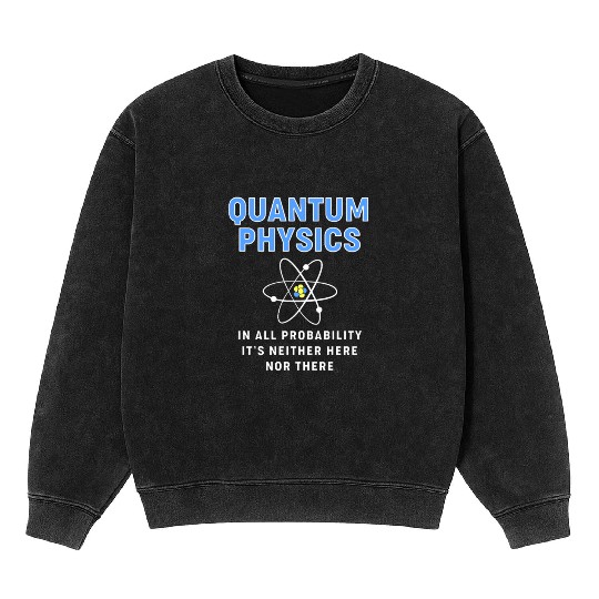 Quantum Physics Science Teacher Mineral Wash Sweatshirts
