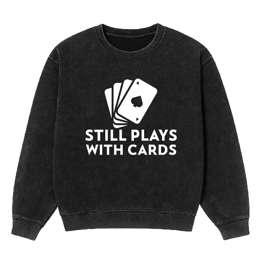 Still Plays with Cards Cool Poker Mineral Wash Sweatshirts