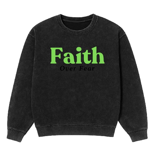 Faith over fear Green Mineral Wash Sweatshirts