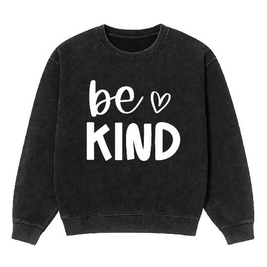 Be Kind Positive Message Design Mineral Wash Sweatshirts