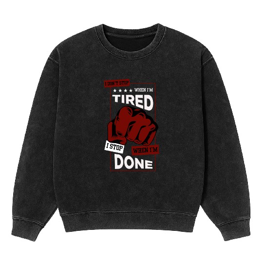 I Don’t Stop When I’m Tired – Motivational Gym Quo Mineral Wash Sweatshirts