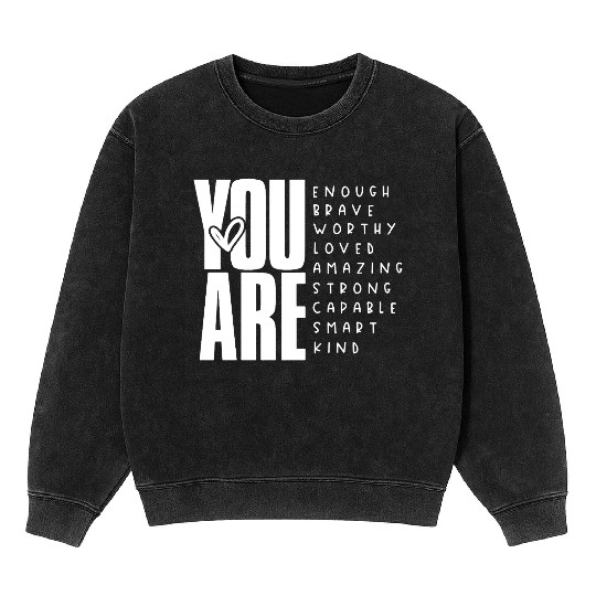 You Are Enough Brave Worthy Loved Amazing Strong Mineral Wash Sweatshirts