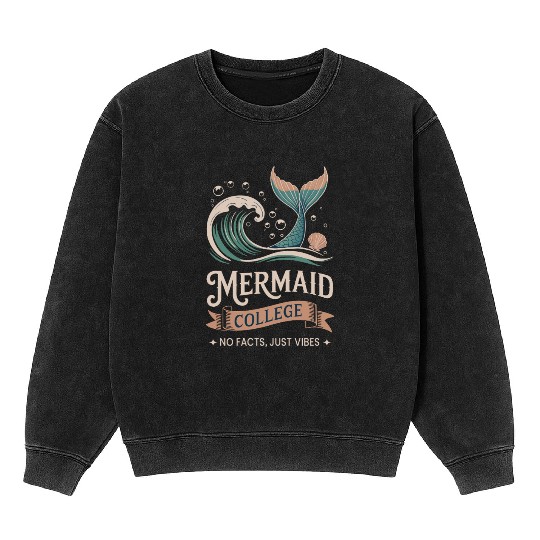 Mermaid College - No facts just vibes Mineral Wash Sweatshirts