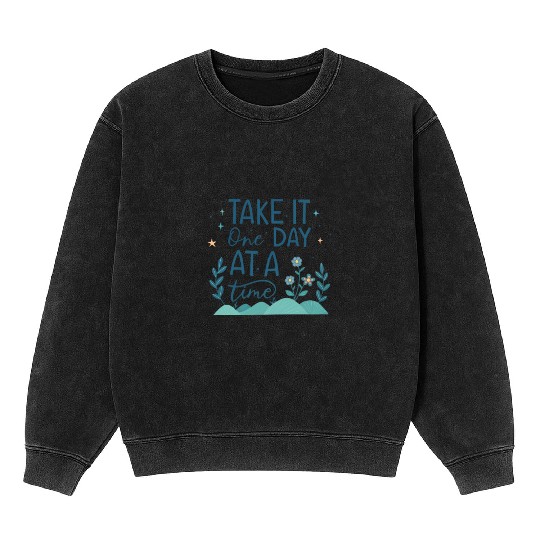 Take It One Day at a Time – Motivational Mental Mineral Wash Sweatshirts