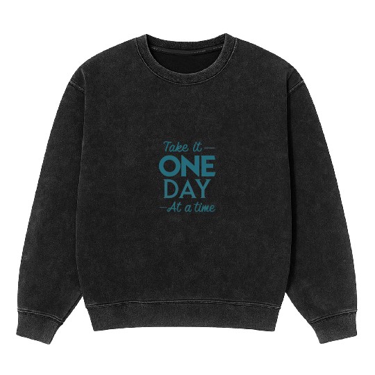 Take It One Day at a Time – Motivational Mental Mineral Wash Sweatshirts