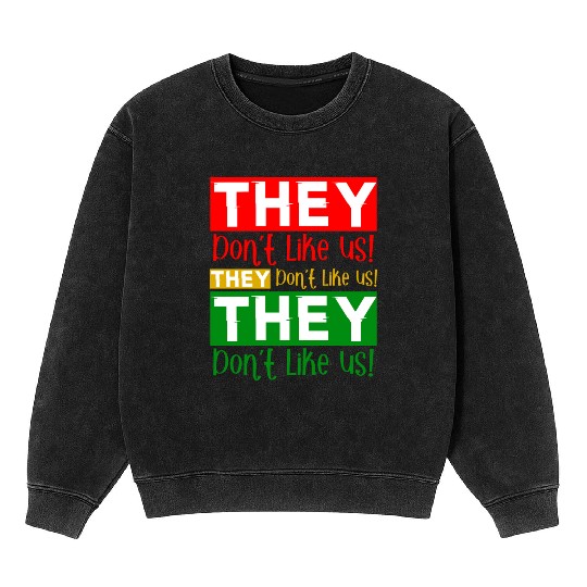 They Dont Like Us Juneteenth BLM Black History Mineral Wash Sweatshirts